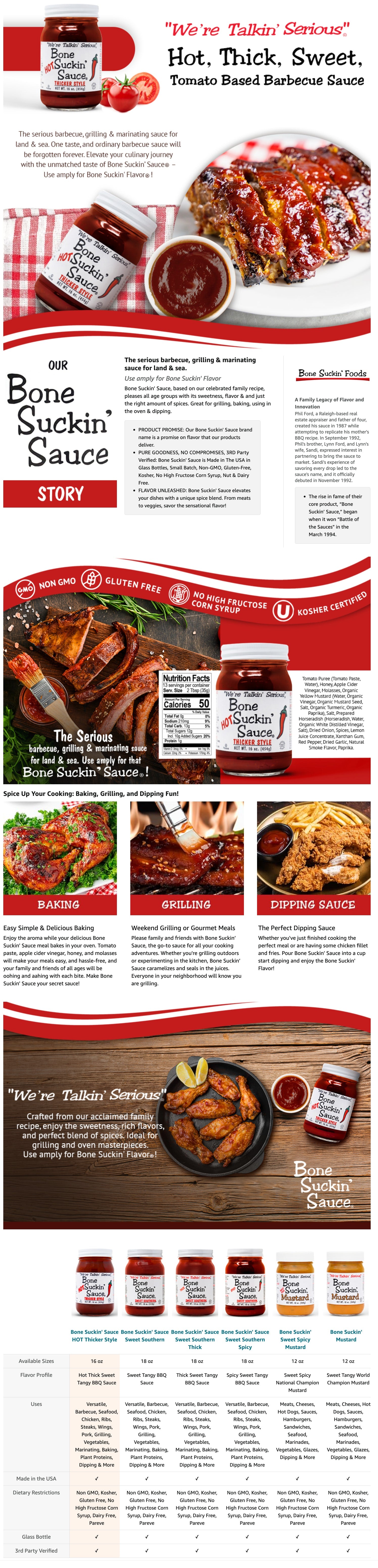 Love the flavor of Hot Bone Suckin' Sauce®, but want something that will really stick to your ribs? We are pleased to offer our Bone Suckin' Sauce® Hot Thicker Style. Elevate your barbecue experience with our sweet, tangy, tomato-based Barbecue Sauce, Bone Suckin' Sauce®. This thicker, spicier version of Bone Suckin' Sauce® delivers a one-of-a-kind blend of hot, tangy & sweet flavors, enhanced by honey & molasses. Ideal for marinating meats from land & sea.