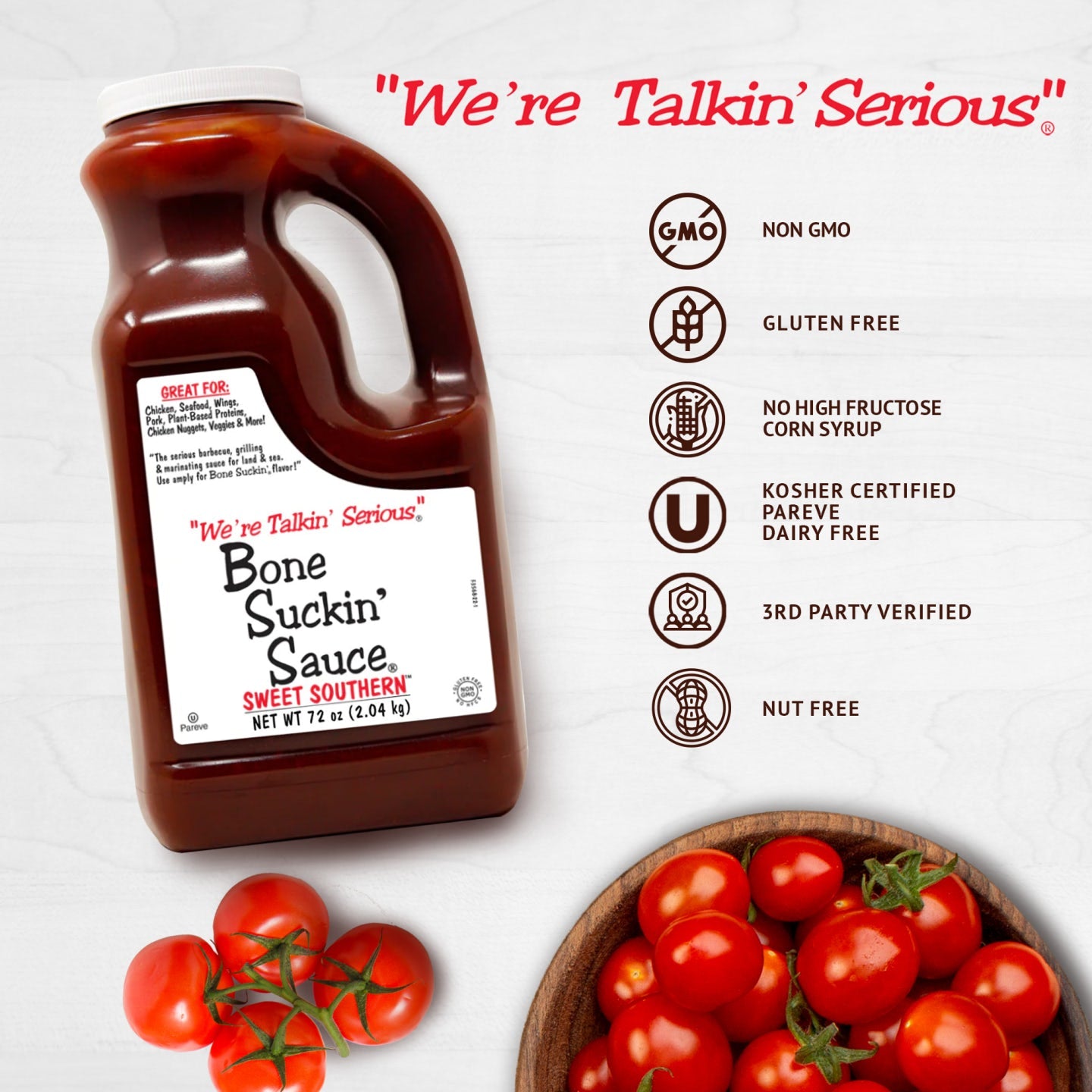 Bone Suckin' Sauce®, Sweet Southern® 72 oz. Based on our award winning family recipe, our Bone Suckin’ Sauce®, Sweet Southern™ is Non GMO, gluten free, No high fructose corn syrup, kosher certified, pareve dairy free, 3rd party verified, and nut free.
