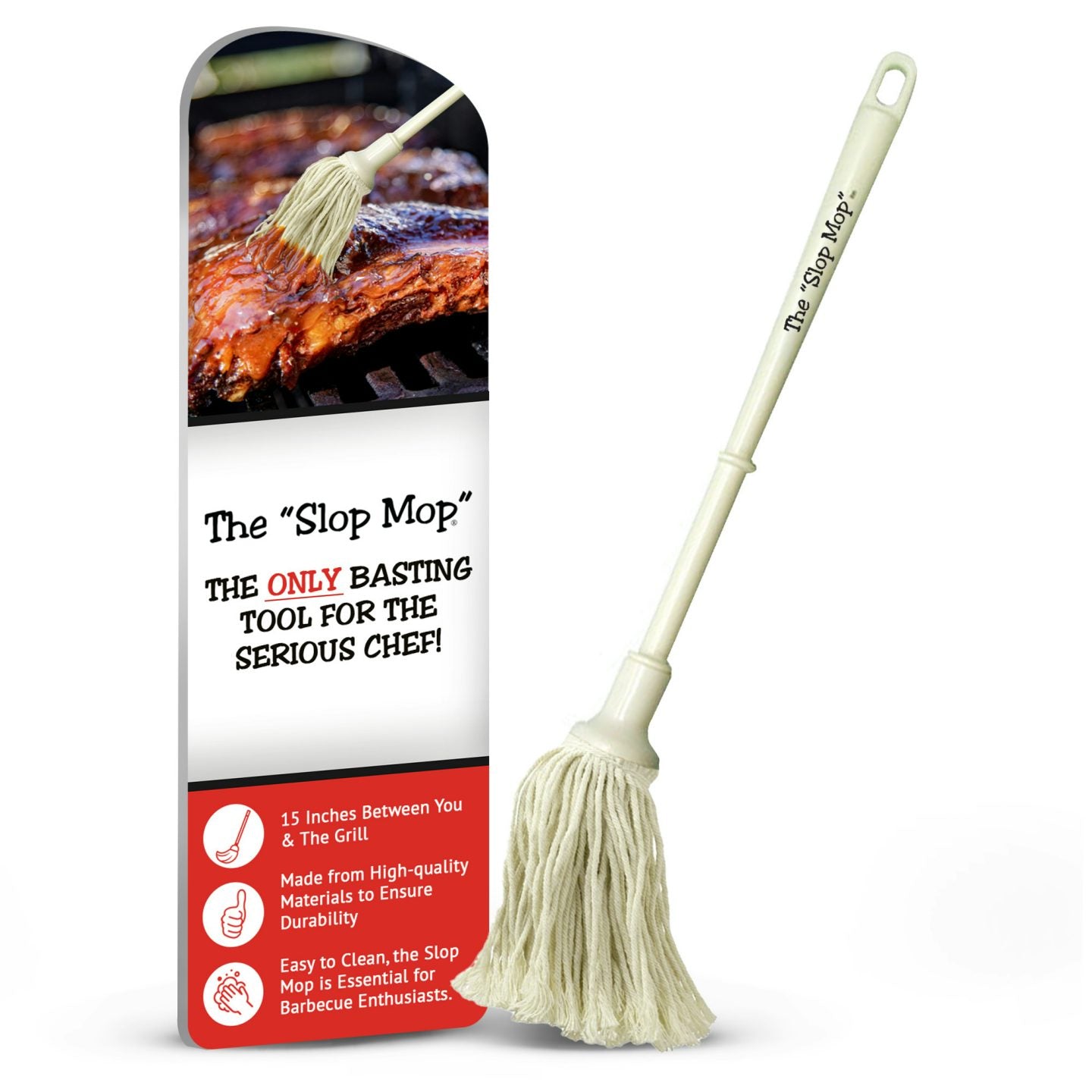 The Slop Mop- The ONLY basting tool for the serious Chef! Only fifteen inches between you & the grill. Close enough to control the flavor, yet far enough away to save your eyebrows. Just dip your "Slop Mop" into a jar of Bone Suckin' Sauce or your favorite sauce and baste until you get the desired coating.