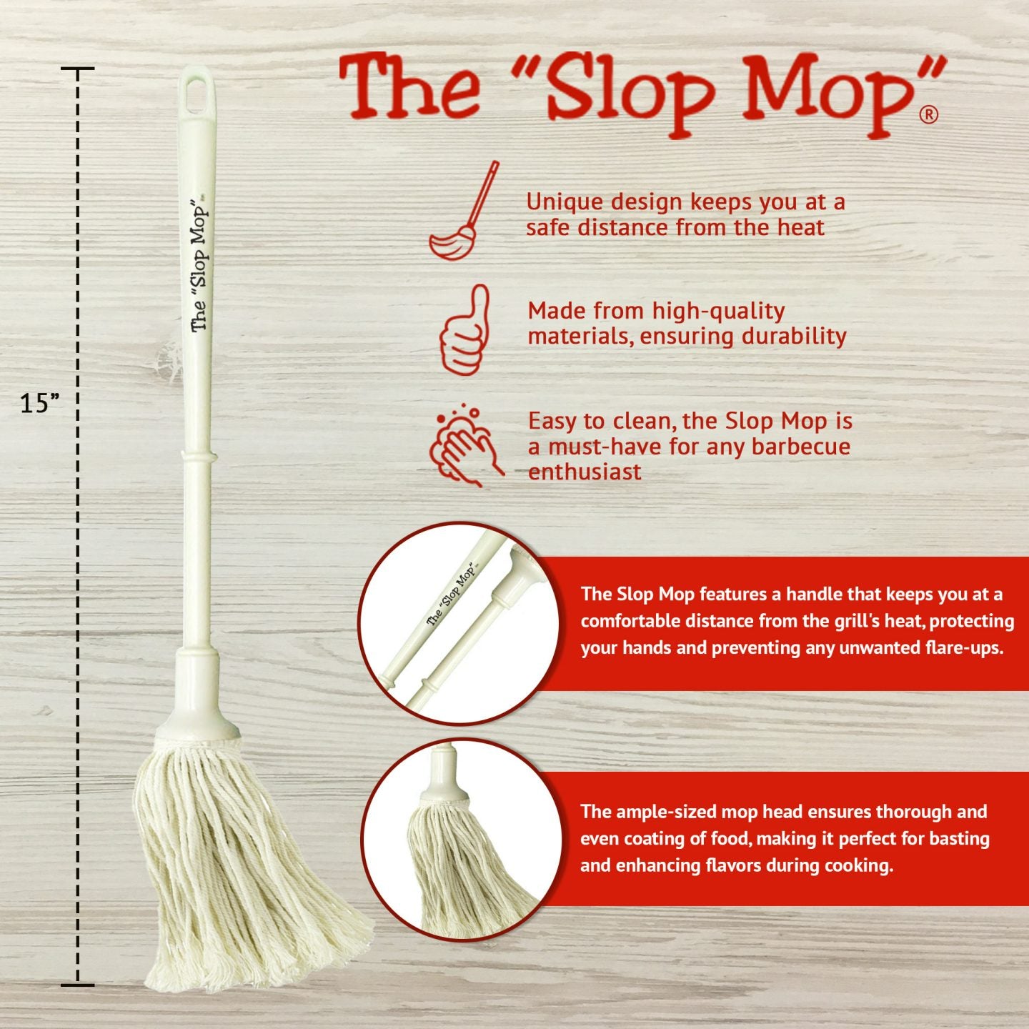 The Slop Mop- The ONLY basting tool for the serious Chef! Only fifteen inches between you & the grill. Close enough to control the flavor, yet far enough away to save your eyebrows. Just dip your "Slop Mop" into a jar of Bone Suckin' Sauce or your favorite sauce and baste until you get the desired coating.
