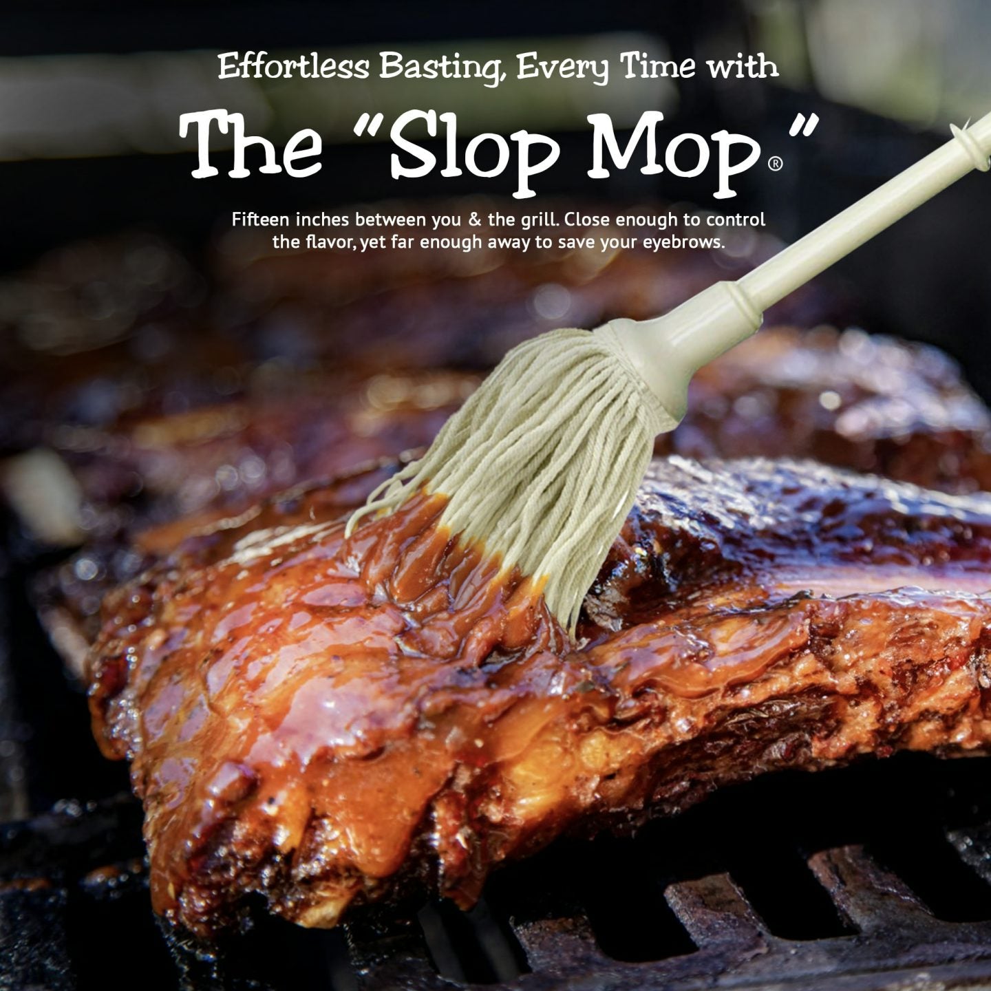 The Slop Mop- The ONLY basting tool for the serious Chef! Only fifteen inches between you & the grill. Close enough to control the flavor, yet far enough away to save your eyebrows. Just dip your "Slop Mop" into a jar of Bone Suckin' Sauce or your favorite sauce and baste until you get the desired coating.