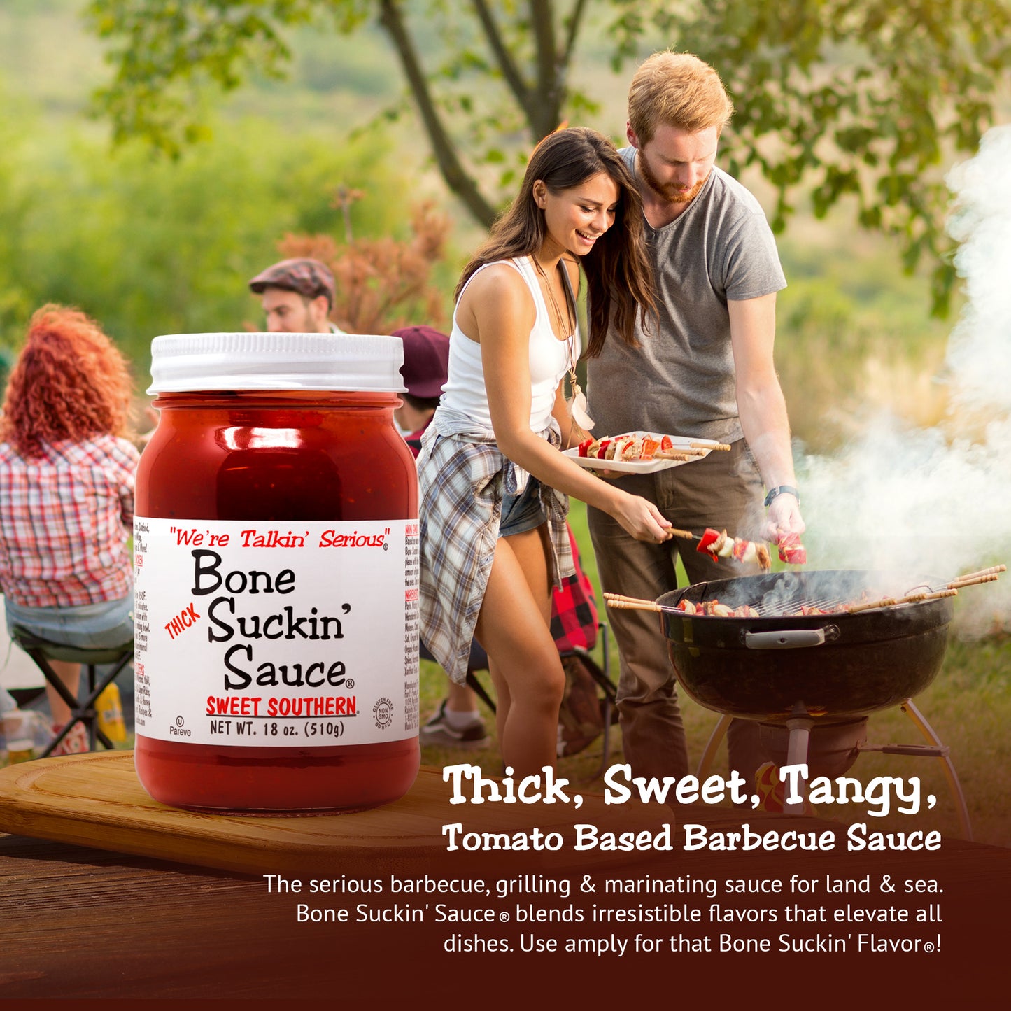 Bone Suckin'® Sauce Thick Sweet Southern 18oz - Thick, Sweet, Tangy, Tomato Based Barbecue Sauce.
The serious barbecue, grilling & marinating sauce for land & sea. Bone Suckin' Sauce® blends irresistible flavors that elevate all dishes. Use amply for that Bone Suckin' Flavor®!
