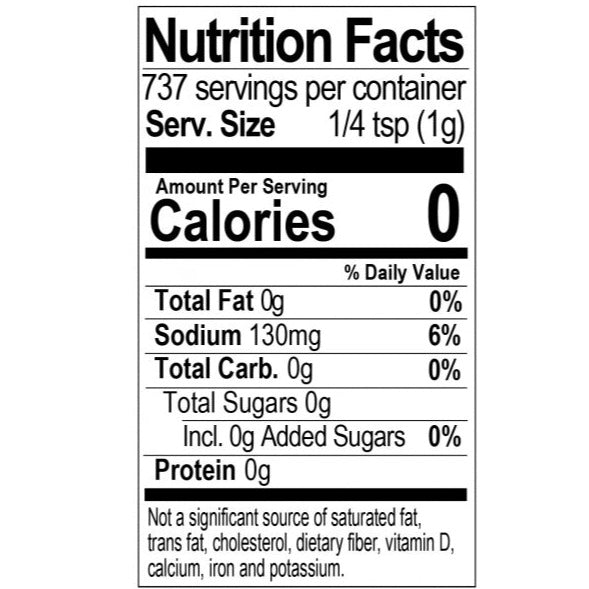 Bone Suckin' Steak Seasoning 26 oz. Nutritional Facts Information: Serving Size 1/4 tsp. (1g), Servings Per Container 737, Calories 0, Total Fat 0g (0%), Sodium 130mg (6%), Total Carbohydrate 0g (0%), Total Sugars 0g, Incl. 0g Added Sugars (0%), Not a significant source of saturated fat, trans fat, cholesterol, dietary fiber, vitamin D, calcium, iron, and potassium.