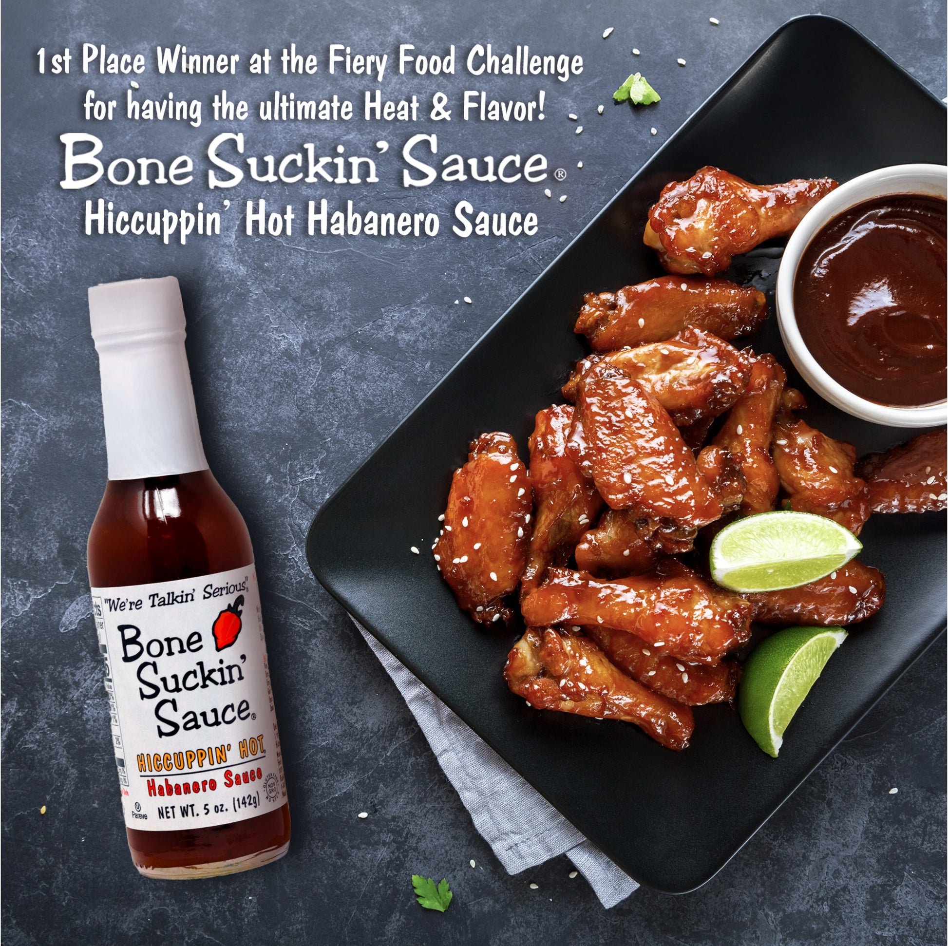 Bone Suckin'®, HICCUPPIN' Hot® Habanero Sauce 5 oz. First place winner at the Fiery Food Challenge for having the ultimate heat and flavor.