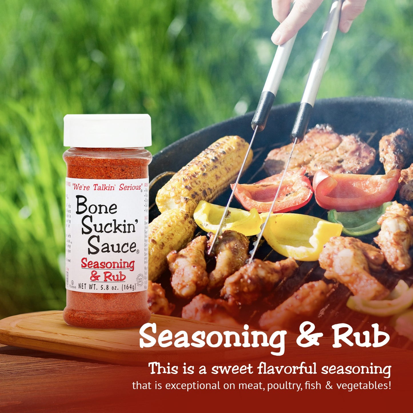Bone Suckin' Seasoning & Rub - This is a sweet flavorful seasoning that is exceptional on meat, poultry, fish & vegetables!