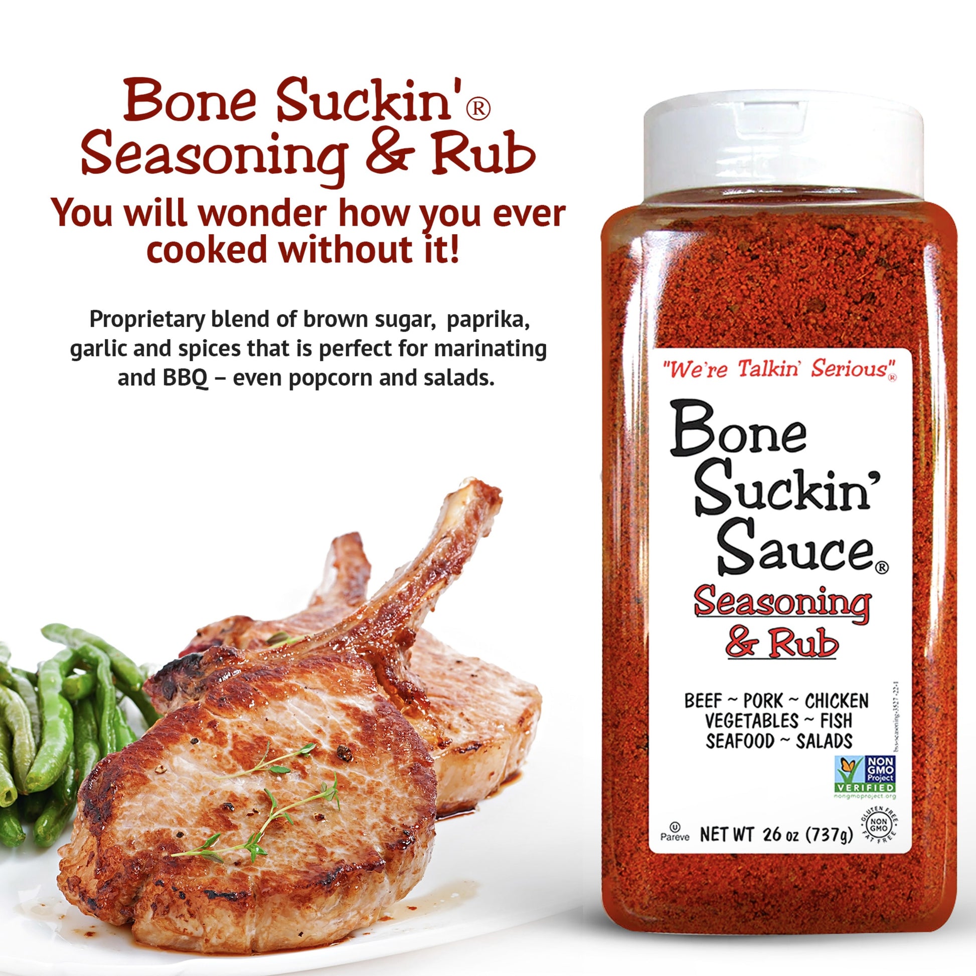 Bone Suckin’® Seasoning & Rub, 26 oz. You will wonder how you ever cooked without it. Proprietary blend of brown sugar, paprika, garlic and spices that is perfect for marinating and BBQ-even popcorn and salads. 