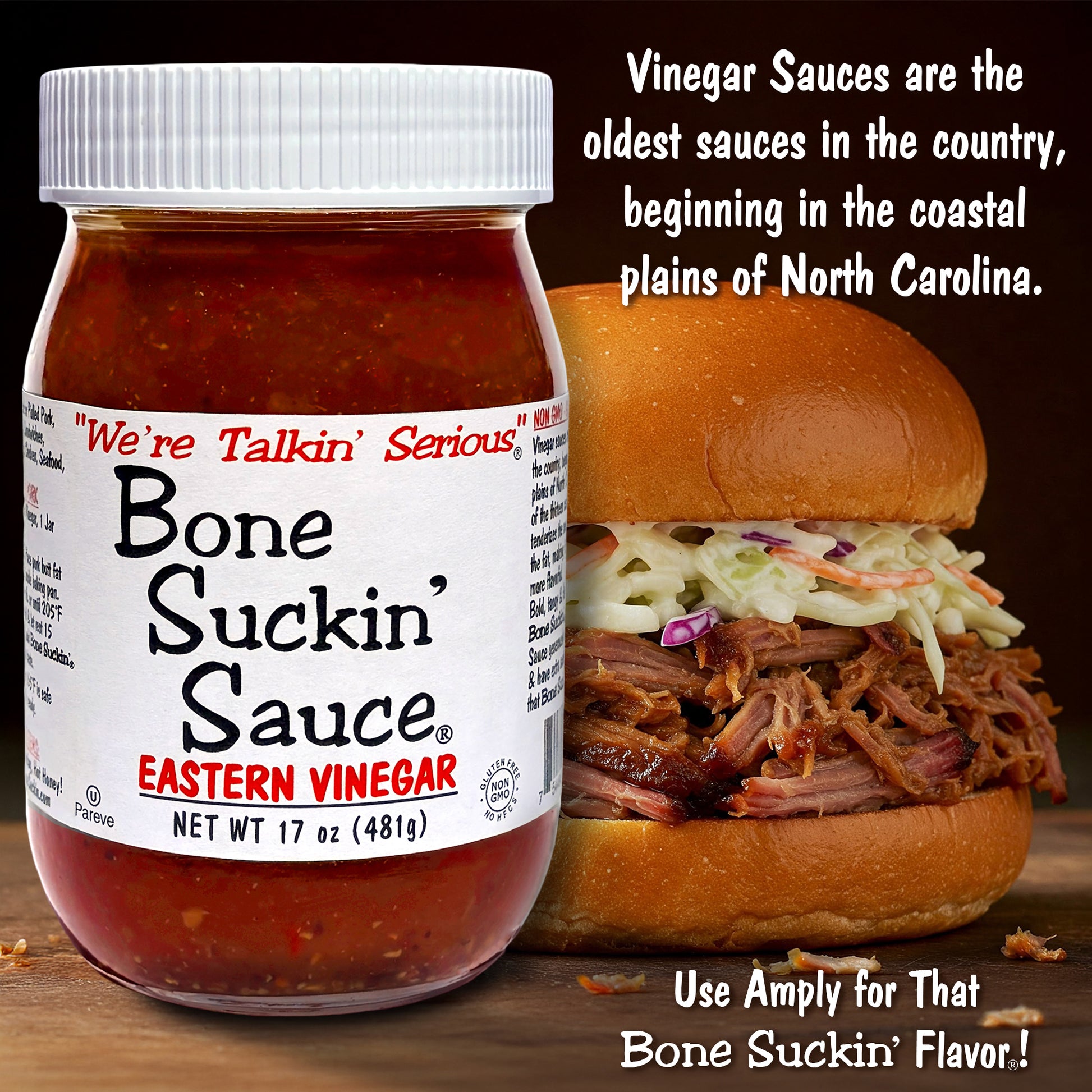 Bone Suckin' Sauce Eastern Vinegar with a BBQ Sandwich. "Vinegar Sauces are the oldest sauces in the country, beginning in the coastal plains of North Carolina.