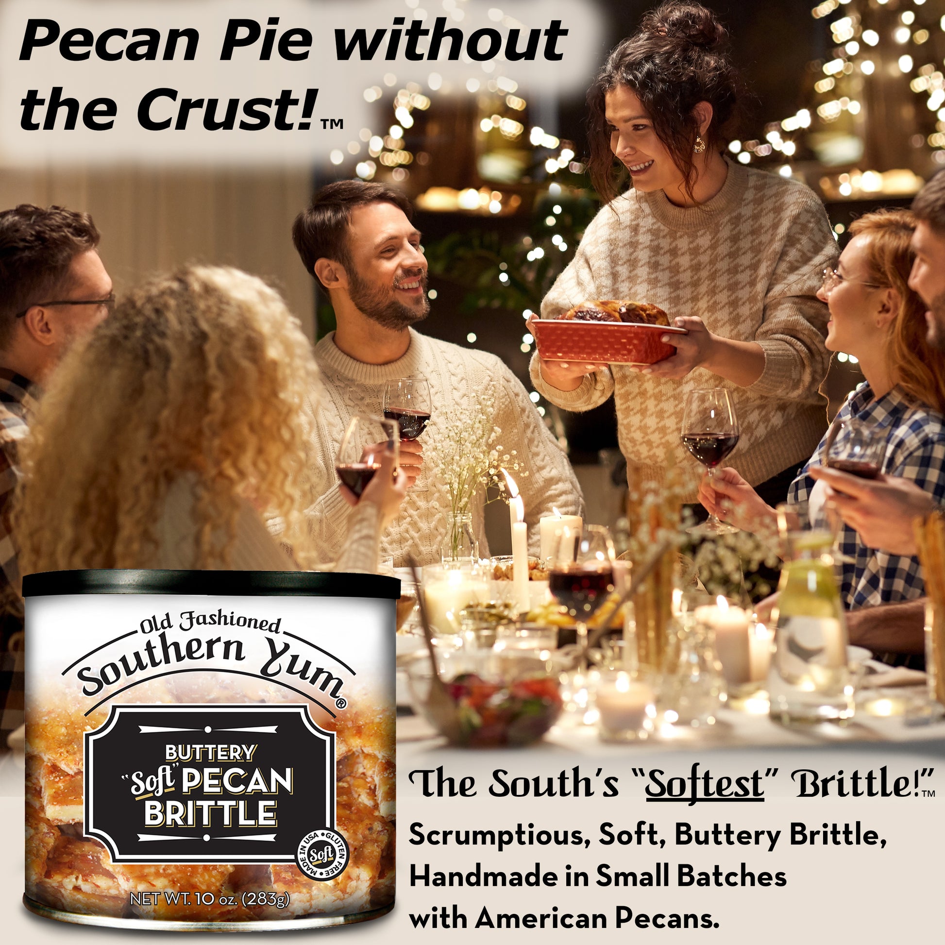 People gathered around a table with a container of Southern Yum Buttery Soft Pecan Brittle over top of the image and text that says "The South's Softest Brittle" Scrumptious, soft buttery brittle, handmade in small batches with American pecans.