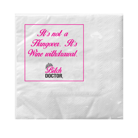 The Bitch Doctor® Napkins, "It's not a Hangover. It's a Wine withdrawal."